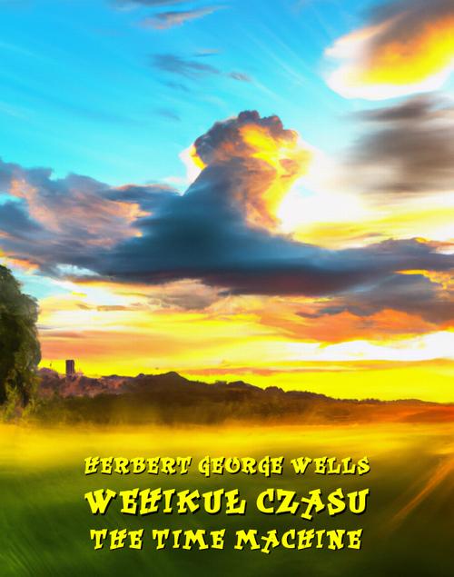 Tytuł: Wehikuł czasu. The Time Machine
Autor: Herbert George Wells
Wydawnictwo: Armoryka
Formaty: MOBI, EPUB