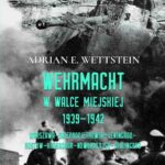Tytuł: Wehrmacht w walce miejskiej 1939-1942
Autor: Adrian E. Wettstein
Wydawnictwo: Napoleon V
Formaty: MOBI, EPUB, PDF