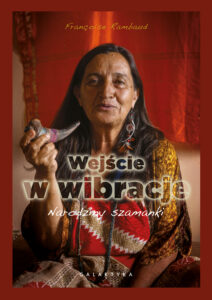 Tytuł: Wejście w wibracje. Narodziny szamanki
Autor: Françoise Rambaud
Wydawnictwo: Galaktyka
Formaty: EPUB, MOBI