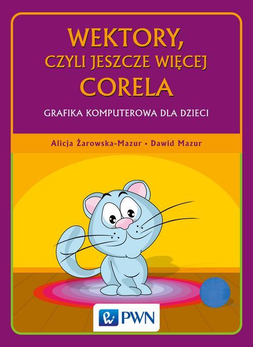Tytuł: Wektory, czyli jeszcze więcej Corela
Autor: Alicja Żarowska-Mazur, Dawid Mazur
Wydawnictwo: Wydawnictwo Naukowe PWN
Formaty: EPUB, MOBI