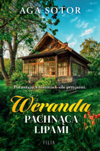Tytuł: Weranda pachnąca lipami
Autor: Aga Sotor
Wydawnictwo: FILIA
Formaty: EPUB, MOBI