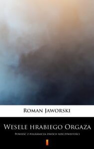 Tytuł: Wesele hrabiego Orgaza. Powieść z pogranicza dwóch rzeczywistości
Autor: Roman Jaworski
Wydawnictwo: KtoCzyta.pl
Formaty: EPUB, MOBI