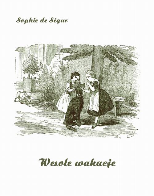 Tytuł: Wesołe wakacje
Autor: Sophie De Ségur
Wydawnictwo: Armoryka
Formaty: MOBI, EPUB