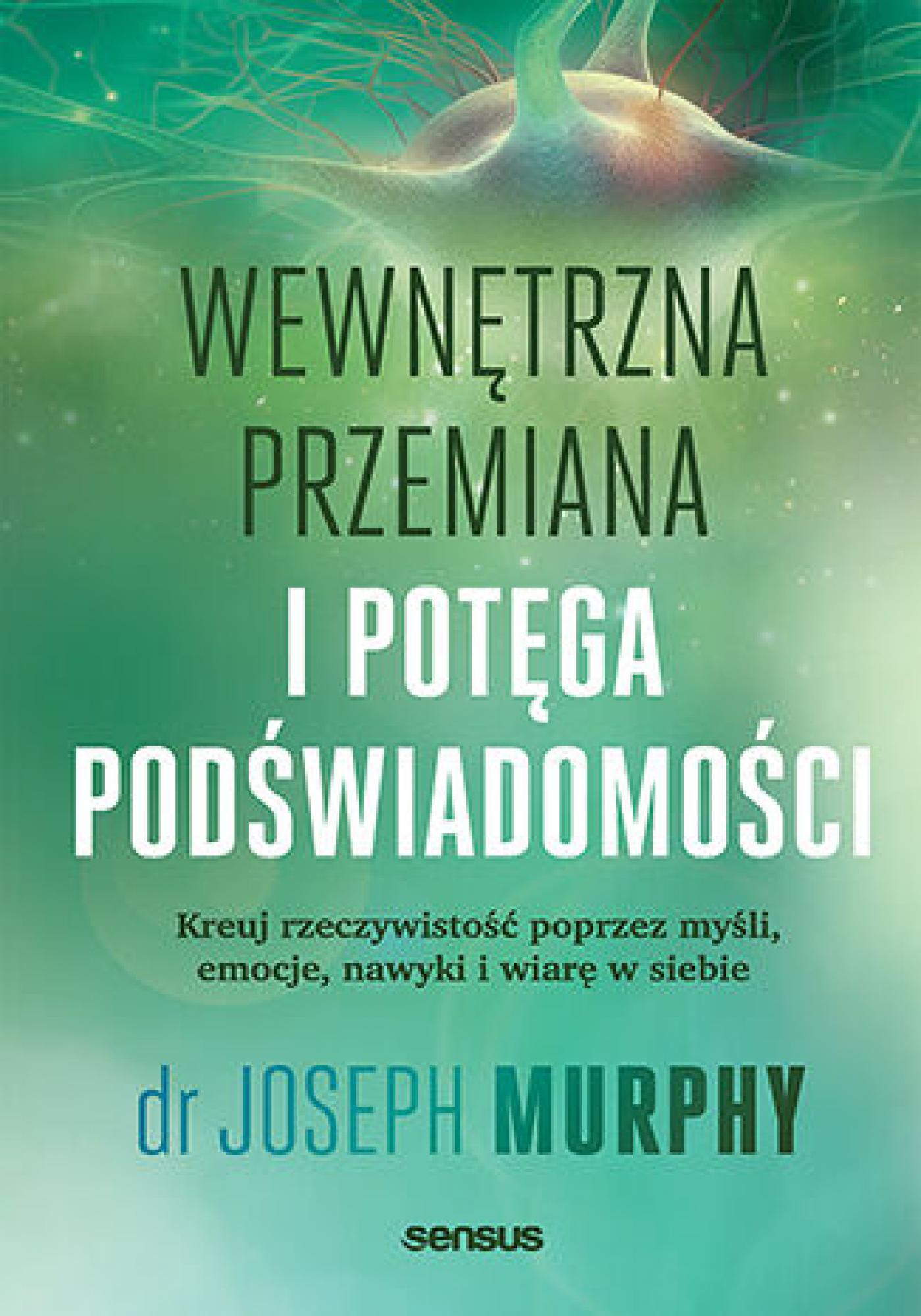 Tytuł: Wewnętrzna przemiana i potęga podświadomości. Kreuj rzeczywistość poprzez myśli, emocje, nawyki i wiarę w siebie
Autor: Joseph Murphy
Wydawnictwo: Sensus
Formaty: EPUB, PDF, MOBI