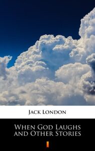 Tytuł: When God Laughs and Other Stories
Autor: Jack London
Wydawnictwo: KtoCzyta.pl
Formaty: EPUB, MOBI