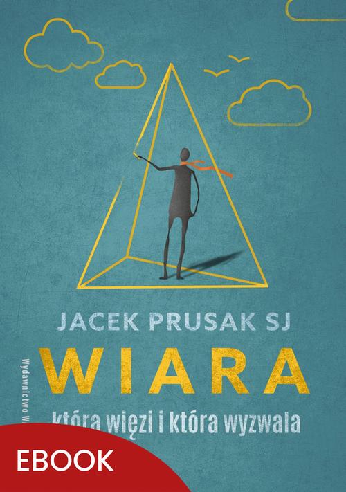 Tytuł: Wiara, która więzi i która wyzwala
Autor: Jacek Prusak SJ
Wydawnictwo: WAM
Formaty: EPUB, MOBI