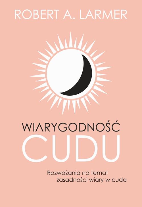 Tytuł: Wiarygodność cudu. Rozważania na temat zasadności wiary w cuda
Autor: Robert A. Larmer
Wydawnictwo: Fundacja Prodoteo
Formaty: PDF, MOBI, EPUB