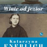 Tytuł: Wiatr od jezior
Autor: Katarzyna Enerlich
Wydawnictwo: MG
Formaty: MOBI, EPUB