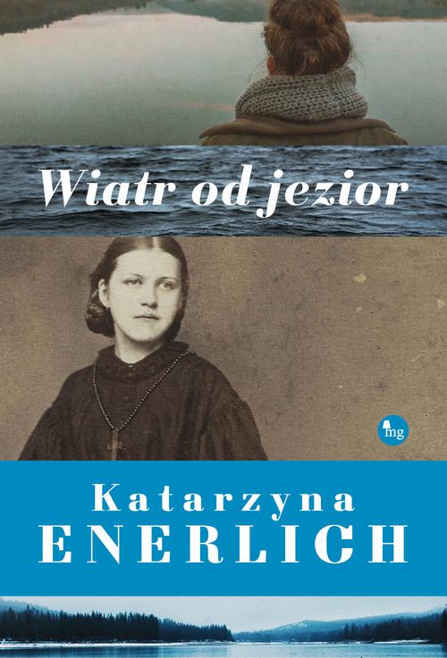 Tytuł: Wiatr od jezior
Autor: Katarzyna Enerlich
Wydawnictwo: MG
Formaty: MOBI, EPUB