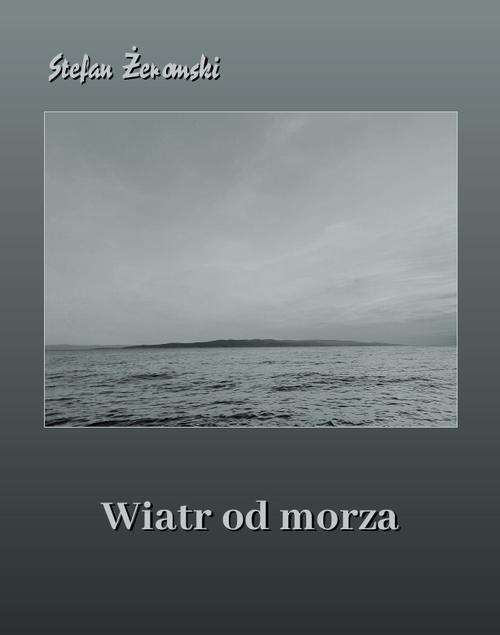 Tytuł: Wiatr od morza
Autor: Stefan Żeromski
Wydawnictwo: Armoryka
Formaty: MOBI, EPUB