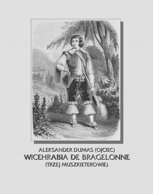 Tytuł: Wicehrabia de Bragelonne. Trzej muszkieterowie cz. III
Autor: Aleksander Dumas (ojciec)
Wydawnictwo: Armoryka
Formaty: MOBI, EPUB