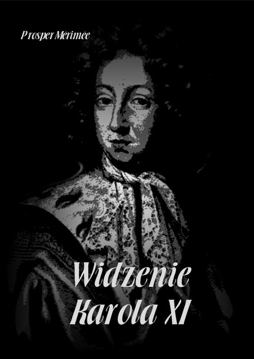 Tytuł: Widzenie Karola XI
Autor: Prosper Mérimée
Wydawnictwo: Armoryka
Formaty: MP3