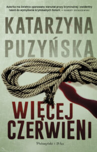 Tytuł: Więcej czerwieni
Autor: Katarzyna Puzyńska
Wydawnictwo: Prószyński Media
Formaty: EPUB, MOBI