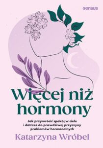 Więcej niż hormony. Jak przywrócić spokój w ciele i dotrzeć do prawdziwej przyczyny problemów hormonalnych — okładka e-booka