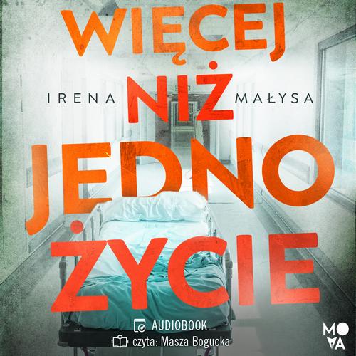 Tytuł: Więcej niż jedno życie
Autor: Irena Małysa
Wydawnictwo: Mova
Formaty: MP3