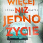 Tytuł: Więcej niż jedno życie
Autor: Irena Małysa
Wydawnictwo: Mova
Formaty: EPUB, MOBI