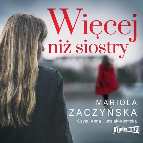 Tytuł: Więcej niż siostry
Autor: Mariola Zaczyńska
Wydawnictwo: Storybox
Formaty: MP3