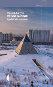 Tytuł: Wieczne państwo. Opowieść o Kazachstanie
Autor: Wojciech Górecki
Wydawnictwo: Wydawnictwo Czarne
Formaty: EPUB, MOBI