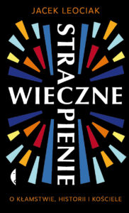 Tytuł: Wieczne strapienie. O kłamstwie, historii i Kościele
Autor: Jacek Leociak
Wydawnictwo: Wydawnictwo Czarne
Formaty: EPUB, MOBI