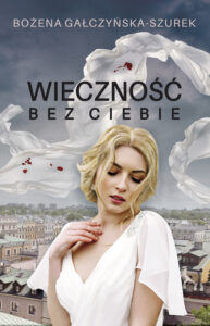 Tytuł: Wieczność bez ciebie
Autor: Bożena Szurek-Gałczyńska
Wydawnictwo: Wydawnictwo Szara Godzina
Formaty: EPUB, MOBI