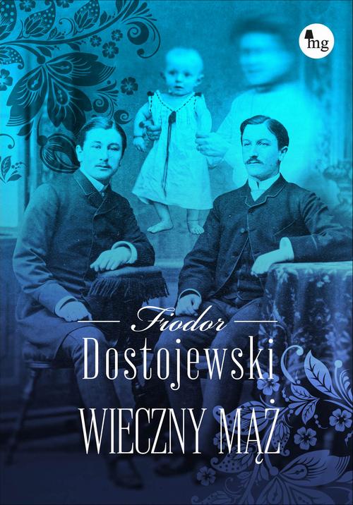 Tytuł: Wieczny mąż
Autor: Fiodor Dostojewski
Wydawnictwo: MG
Formaty: EPUB, MOBI