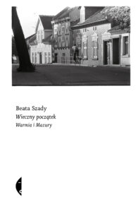 Tytuł: Wieczny początek. Warmia i Mazury
Autor: Beata Szady
Wydawnictwo: Wydawnictwo Czarne
Formaty: EPUB, MOBI