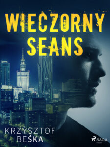 Tytuł: Wieczorny seans
Autor: Krzysztof Beśka
Wydawnictwo: SAGA Egmont
Formaty: EPUB, MOBI