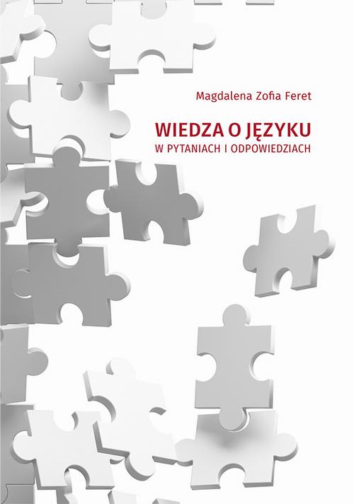 Tytuł: Wiedza o języku w pytaniach i odpowiedziach
Autor: Magdalena Zofia Feret
Wydawnictwo: Uniwersytet Jana Kochanowskiego
Formaty: PDF