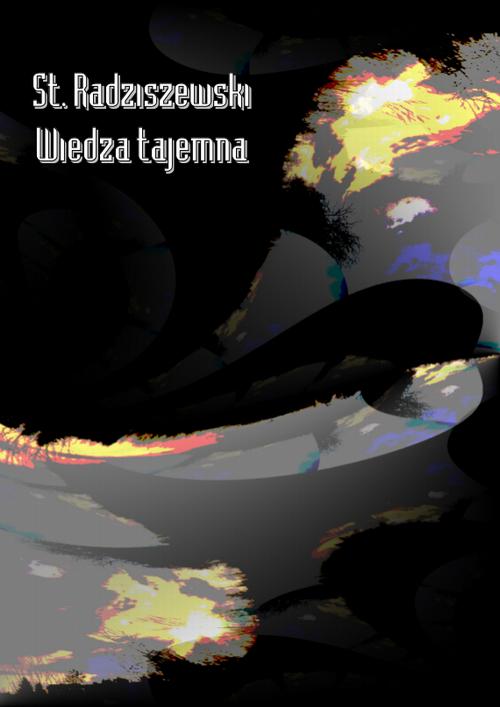 Tytuł: Wiedza tajemna
Autor: St. Radziszewski
Wydawnictwo: Armoryka
Formaty: PDF