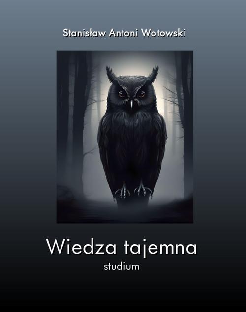 Tytuł: Wiedza tajemna
Autor: Stanisław Antoni Wotowski
Wydawnictwo: Armoryka
Formaty: EPUB, MOBI
