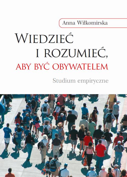 Tytuł: Wiedzieć i rozumieć, aby być obywatelem
Autor: Anna Wiłkomirska
Wydawnictwo: Wydawnictwa Uniwersytetu Warszawskiego
Formaty: PDF