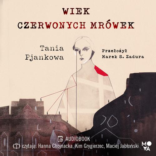 Tytuł: Wiek czerwonych mrówek
Autor: Tania Pjankowa
Wydawnictwo: Mova
Formaty: MP3