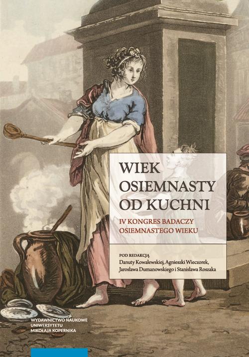 Tytuł: Wiek osiemnasty od kuchni. IV Kongres Badaczy Osiemnastego Wieku
Autor: 
Wydawnictwo: Wydawnictwo Naukowe UMK
Formaty: PDF