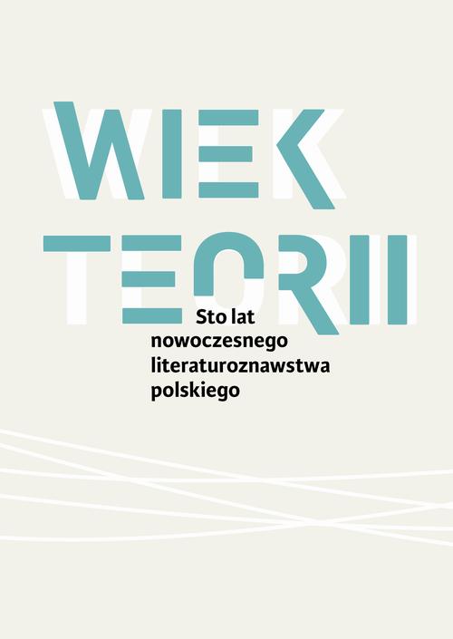 Wiek teorii Sto lat nowoczesnego literaturoznawstwa polskiego — okładka e-booka
