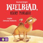 Tytuł: Wielbłąd który marudził
Autor: Rachel Bright
Wydawnictwo: Zielona Sowa
Formaty: MP3