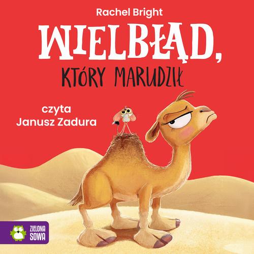 Tytuł: Wielbłąd który marudził
Autor: Rachel Bright
Wydawnictwo: Zielona Sowa
Formaty: MP3