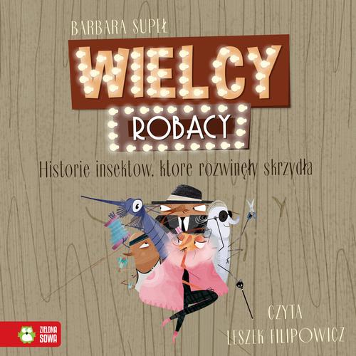 Tytuł: Wielcy Robacy. Historie insektów, które rozwinęły skrzydła
Autor: Barbara Supeł
Wydawnictwo: Zielona Sowa
Formaty: MP3