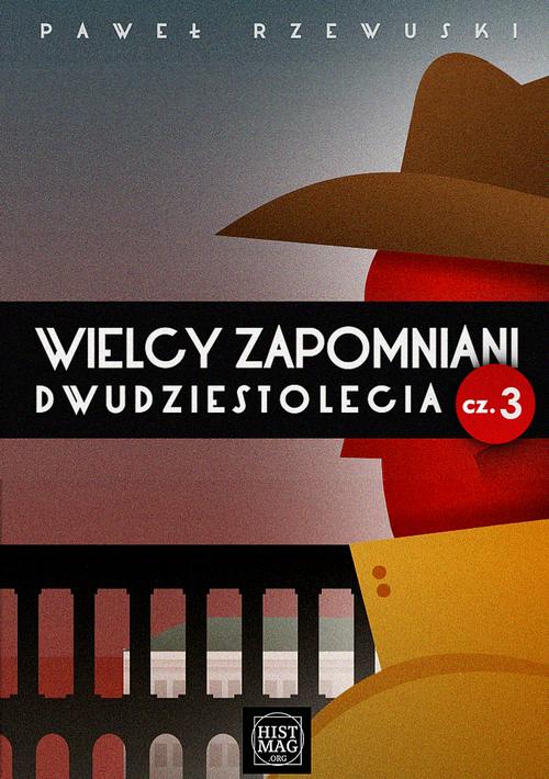 Tytuł: Wielcy zapomniani dwudziestolecia. Część 3
Autor: Paweł Rzewuski
Wydawnictwo: Promohistoria
Formaty: EPUB, MOBI, PDF