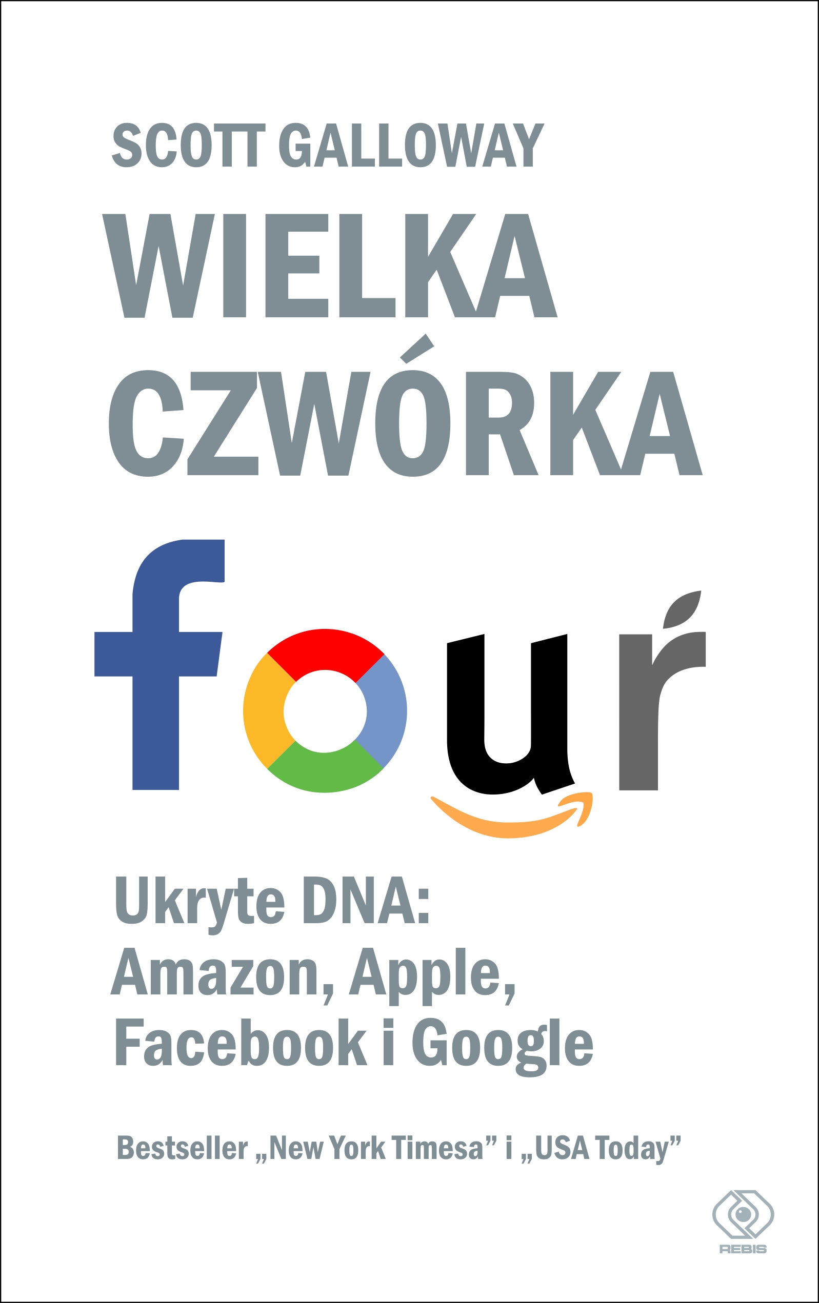 Tytuł: Wielka czwórka. Ukryte DNA: Amazon, Apple, Facebook i Google
Autor: Scott Galloway
Wydawnictwo: REBIS
Formaty: EPUB, MOBI