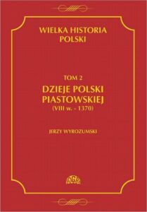 Tytuł: Wielka historia Polski Tom 2 Dzieje Polski piastowskiej (VIII w.-1370)
Autor: Jerzy Wyrozumski
Wydawnictwo: Fogra
Formaty: PDF