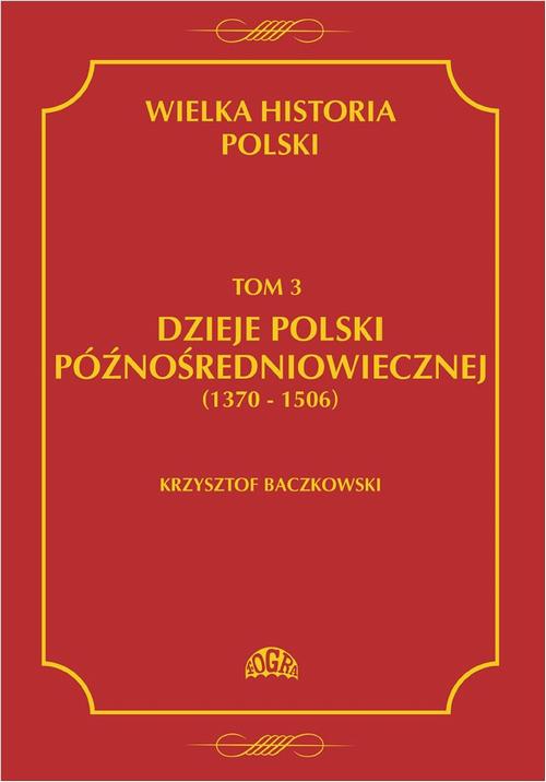 Tytuł: Wielka historia Polski Tom 3 Dzieje Polski późnośredniowiecznej (1370-1506)
Autor: Krzysztof Baczkowski
Wydawnictwo: Fogra
Formaty: PDF