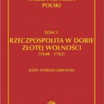 Tytuł: Wielka historia Polski Tom 5 Rzeczpospolita w dobie złotej wolności (1648-1763)
Autor: Józef Andrzej Gierowski
Wydawnictwo: Fogra
Formaty: PDF
