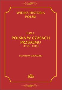 Tytuł: Wielka historia Polski Tom 6 Polska w czasach przełomu (1764-1815)
Autor: Stanisław Grodziski
Wydawnictwo: Fogra
Formaty: PDF