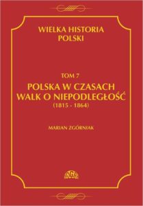 Tytuł: Wielka Historia Polski Tom 7 Polska w czasach walk o niepodległość (1815 - 1864)
Autor: Marian Zgórniak
Wydawnictwo: Fogra
Formaty: PDF