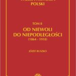 Tytuł: Wielka historia Polski Tom 8 Od niewoli do niepodległości (1864-1918)
Autor: Józef Buszko
Wydawnictwo: Fogra
Formaty: PDF