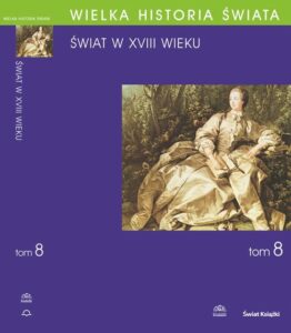 Tytuł: WIELKA HISTORIA ŚWIATA tom VIII Świat w XVIII wieku
Autor: Piotr Franaszek, Jakub Basista, Antoni Centarowicz, Radosław Doboszewski, Grzegorz Nieć, Bronisław Nowak, Robert Piętek, Antoni Podraza, Krzysztof Prokop, Marek Smurzyński, Krzysztof Ślusarek
Wydawnictwo: Fogra
Formaty: PDF