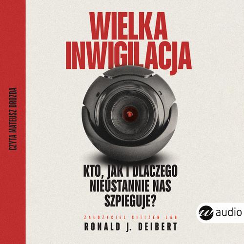Wielka inwigilacja.Kto, jak i dlaczego nieustannie nas szpieguje? I dlaczego Internet potrzebuje resetu? — okładka audiobooka