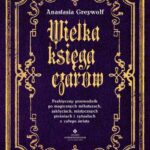 Tytuł: Wielka księga czarów
Autor: Anastasia Greywolf
Wydawnictwo: Studio Astropsychologii
Formaty: MOBI, EPUB, PDF