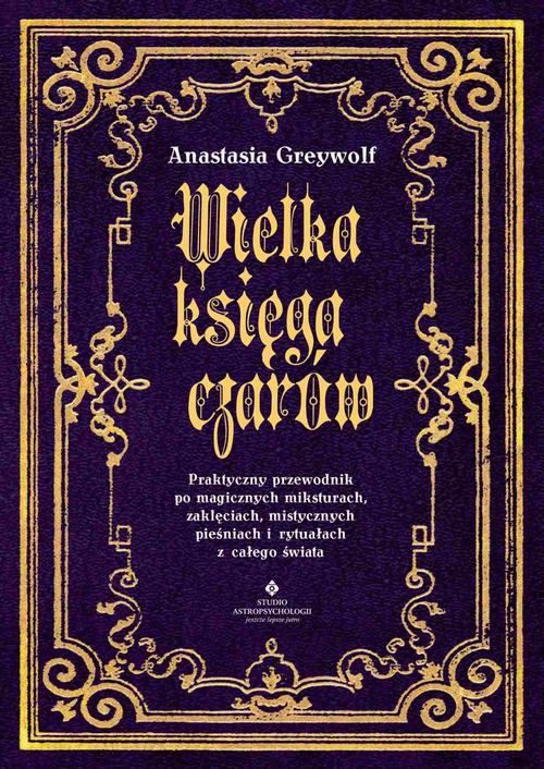 Tytuł: Wielka księga czarów
Autor: Anastasia Greywolf
Wydawnictwo: Studio Astropsychologii
Formaty: MOBI, EPUB, PDF