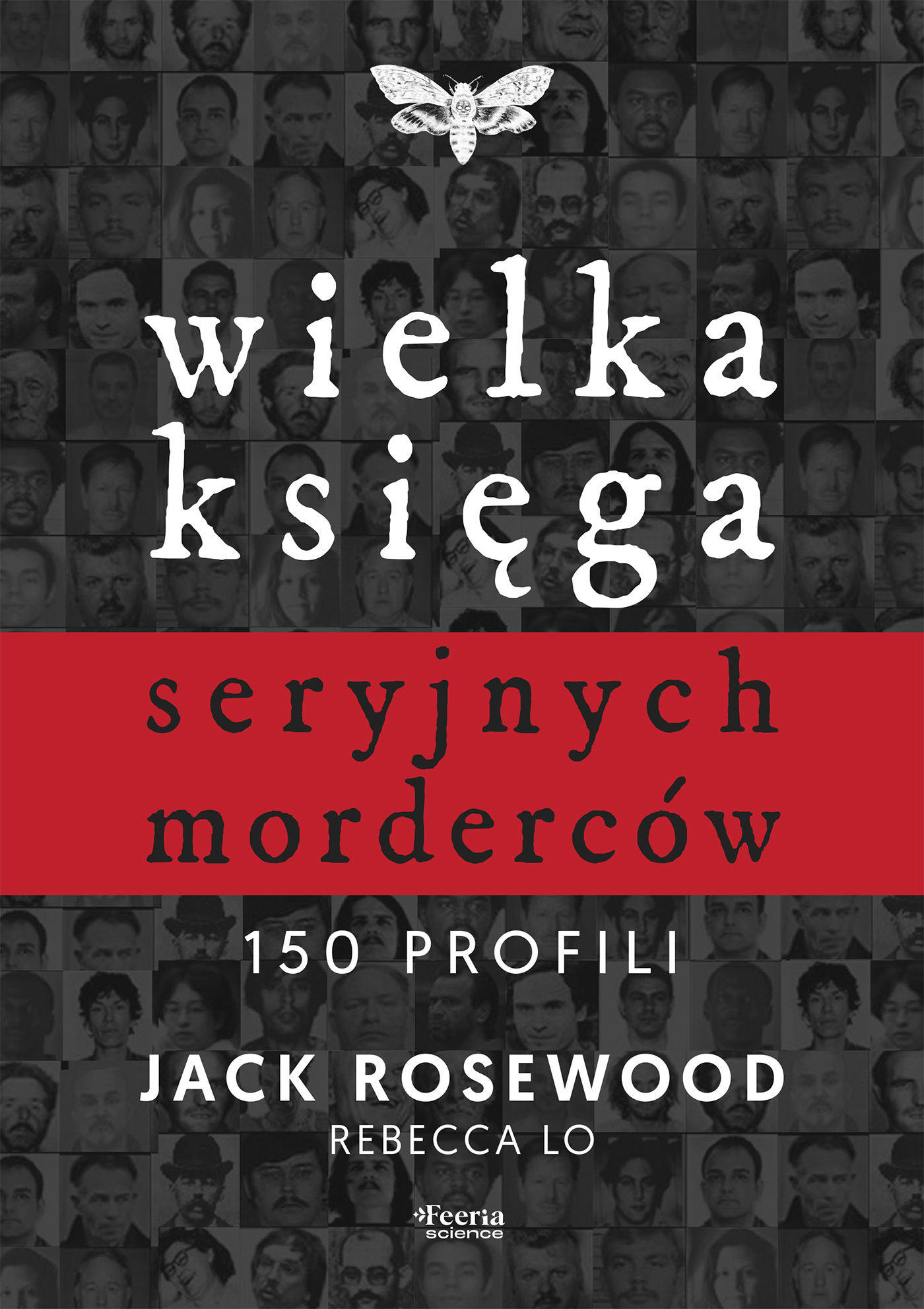 Tytuł: Wielka księga seryjnych morderców. 150 profili
Autor: Jack Rosewood, Rebecca Lo
Wydawnictwo: Wydawnictwo JK (Aha, Feeria)
Formaty: EPUB, MOBI